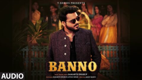 Banno (Full Audio): Samarth Swarup | Lovely Priya | Akshit Baheti | T-Series