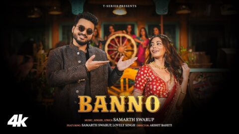 Banno (Official Music Video): Samarth Swarup | Lovely Priya | Akshit Baheti | T-Series