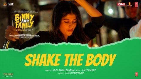 Binny and Family: Shake the Body | Anjini Dhawan | Aditi Singh Sharma, Lalit Pandit, Alok Ranjan Jha