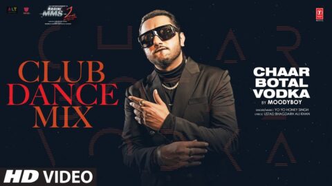 CHAAR BOTAL VODKA CLUB DANCE MIX: YO YO HONEY SINGH, SUNNY LEONE | DJ MOODYBOY