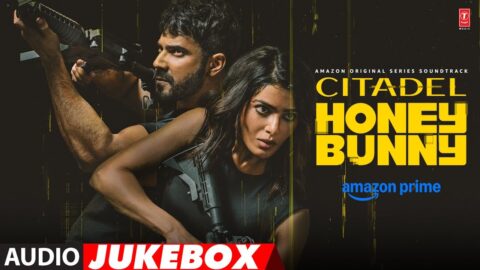 Citadel Honey Bunny (Audio Jukebox): Varun Dhawan, Samantha | Sachin-Jigar, Shilpa Rao, Papon, Aman