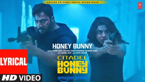 Citadel Honey Bunny (Lyrical) | Varun Dhawan, Samantha Prabhu, Sachin-Jigar, Ash King, Priya Saraiya