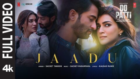 Do Patti: Jaadu (Full Video) Kriti Sanon, Shaheer Sheikh | Sachet-Parampara | Kausar Munir