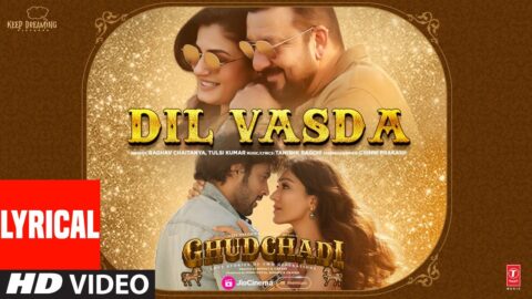 GHUDCHADI: Dil Vasda (Lyrical) | Sanjay Dutt,Parth,Raveena Tandon, Khushalii,Tanishk,Raghav,Tulsi K