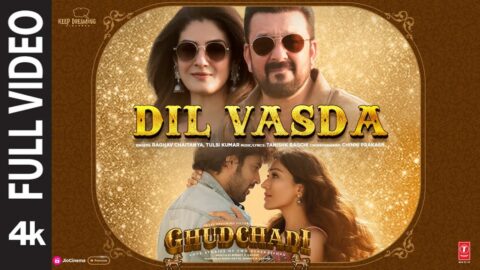 Ghudchadi: Dil Vasda (Full Video) | Sanjay Dutt, Parth, Raveena T, Khushalii |Tanishk,Raghav,Tulsi K