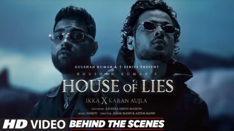 HOUSE OF LIES (Behind The Scenes): IKKA X Karan Aujla | Aaveera Singh M | Sanjoy | Bhushan Kumar