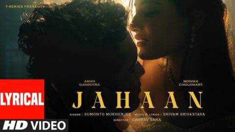 Jahaan (Lyrical Video): Sumonto Mukherjee | Aman Gandotra, Monika Choudhary | Shivam Srivastava