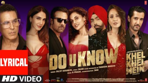 Khel Khel Mein: Do U Know (Lyrical) Akshay Kumar,Diljit Dosanjh,Jaani,Ammy,Taapsee,Vaani,Tanishk