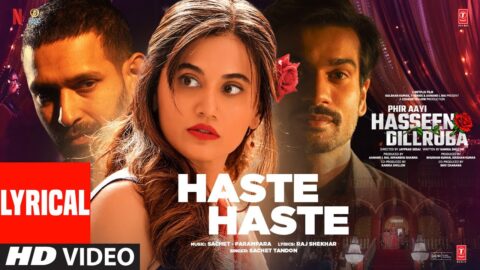 Phir Aayi Hasseen Dillruba: Haste Haste (Lyrical) Vikrant Massey,Taapsee,Sunny,Sachet-Parampara,Raj