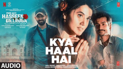 Phir Aayi Hasseen Dillruba: Kya Haal Hai (Audio) Taapsee,Vikrant M,Sunny K,Jimmy,Sachet-Parampara