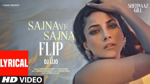 SAJNA VE SAJNA (Flip) (Lyrics): Shehnaaz Gill | Sunidhi Chauhan, Divya | DJ Lijo | Sandesh