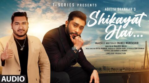 Shikayat Hai (Full Audio): Aditya Shankar | Manoj Muntashir | Zaid Darbar, Mishhti, Shadab