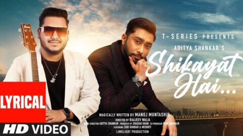 Shikayat Hai (Lyrical Video): Aditya Shankar | Manoj Muntashir | Zaid Darbar, Mishhti, Shadab