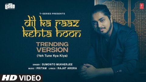 T-SERIES LISTED: Dil Ka Raaz Kehta Hoon (Trending Version) | Sumonto Mukherjee | Pritam | Rajat A