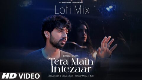 Tera Main Intezaar (LoFi-Mix): Armaan Malik | Amaal Mallik, Kunaal Verma | BLUK | Bhushan Kumar