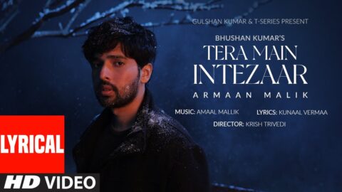 Tera Main Intezaar (Lyrical Video): Armaan Malik | Amaal Mallik, Kunaal Vermaa | Krish | Bhushan K