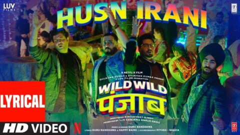 Wild Wild Punjab: Husn Irani (Lyrics) Guru Randhawa | Varun Sharma, Sunny Singh, Jassie Gill, Manjot