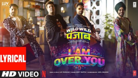 Wild Wild Punjab: I Am Over You (Lyrics) Varun Sharma,Sunny Singh,Jassie Gill,Manjot,Luv Ranjan,Amit